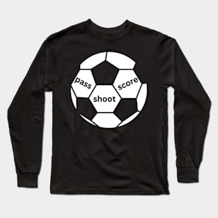 Pass, shoot, score Long Sleeve T-Shirt